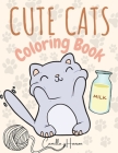 Cute Cats Coloring Book: Wonderful Cats Coloring Book for Kids My First Book of Cats Adorable Cartoon Cats and Kittens Cover Image
