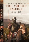 The Roman Army of the Middle Empire, AD 180-284: Weapons, Organization and Equipment Cover Image