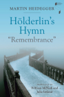 Hölderlin's Hymn Remembrance (Studies in Continental Thought) By Martin Heidegger, William McNeill (Translator), Julia Ireland (Translator) Cover Image