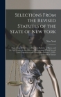 Selections From the Revised Statutes of the State of New York: Containing All the Laws of the State Relative to Slaves, and the Law Relative to the Of By New York Cover Image