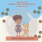 Coronavirus: Snuggli Bear and Adrianne a New World By Barbara Parham Garrett Cover Image