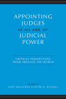 Appointing Judges in an Age of Judicial Power: Critical Perspectives from Around the World By Kate Malleson (Editor), Peter H. Russell (Editor) Cover Image