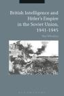 British Intelligence and Hitler's Empire in the Soviet Union, 1941-1945 By Ben Wheatley Cover Image