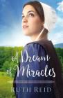 A Dream of Miracles (Amish Wonders #3) By Ruth Reid Cover Image