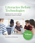 Literacies Before Technologies: Making Digital Tools Matter for Middle Grades Learners Cover Image