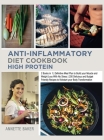 Anti-Inflammatory Diet Cookbook High Protein: 2 Books in 1 Definitive Meal Plan to Build your Muscle and Weight Loss With No Stress 200 Delicious and Cover Image