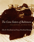 The Cone Sisters of Baltimore: Collecting at Full Tilt By Ellen B. Hirschland, Nancy Hirschland Ramage Cover Image