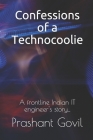 Confessions of a Technocoolie: A frontline Indian IT engineer's story... Cover Image