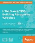 HTML5 and CSS3 Building Responsive Websites: One-stop guide for Responsive Web Design By Thoriq Firdaus, Ben Frain, Benjamin Lagrone Cover Image