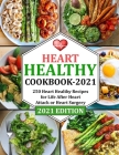 Heart Healthy Cookbook 2021: 250 Heart Healthy Recipes for Life After Heart Attack or Heart Surgery Cover Image