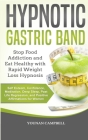 Hypnotic Gastric Band: Stop Food Addiction and Eat Healthy with Rapid Weight Loss Hypnosis. Self Esteem, Confidence, Meditation, Deep Sleep, Cover Image