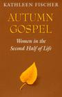 Autumn Gospel: Women in the Second Half of Life (Integration Books) Cover Image