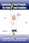Lightning-Fast French - for Kids and Families: Learn French, Speak French, Teach Kids French - Quick As A Flash, Even If You Don't Speak A Word Now! By Carolyn Woods Cover Image