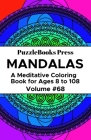 PuzzleBooks Press Mandalas: A Meditative Coloring Book for Ages 8 to 108 (Volume 68) By Puzzlebooks Press Cover Image