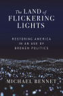 The Land of Flickering Lights: Restoring America in an Age of Broken Politics Cover Image
