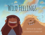 Wild Feelings: Trusting God with our Big Emotions - Learning to Pray By Joel Crumbley, Eduardo Pupa (Illustrator) Cover Image