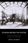 Studios Before the System: Architecture, Technology, and the Emergence of Cinematic Space (Film and Culture) By Brian Jacobson Cover Image
