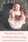 Boosting Your Fertility Naturally: Comprehensive Guide On Getting Pregnant Healthy & Fast: Pcos Pregnancy Tips By Lyndon Heykoop Cover Image