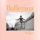 Ballerina Project: (Ballerina Photography Books, Art Fashion Books, Dance Photography) By Dane Shitagi (By (photographer)) Cover Image