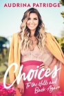 Choices: To the Hills and Back Again By Audrina Patridge Cover Image