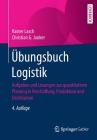 Übungsbuch Logistik: Aufgaben Und Lösungen Zur Quantitativen Planung in Beschaffung, Produktion Und Distribution Cover Image