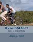 Date SMART: Practical Biblical Dating Lessons For All The Single Ladies Workbook By Arquila A. Todd Cover Image