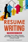 Resume Writing: 3-in-1 Guide to Master Curriculum Vitae Writing, Resume Building, CV Templates & Resume Design (Career Development #10) Cover Image