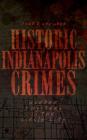 Historic Indianapolis Crimes: Murder and Mayhem in the Circle City By Fred D. Cavinder Cover Image