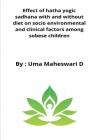 Effect of hatha yogic sadhana with and without diet on socio environmental and clinical factors among sobese children By Uma Maheswari Cover Image
