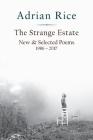 The Strange Estate: New & Selected Poems 1986 - 2017 By Adrian Rice Cover Image