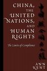 China, the United Nations, and Human Rights: The Limits of Compliance (Pennsylvania Studies in Human Rights) By Ann Kent Cover Image