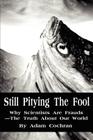 Still Pitying The Fool: Why Scientists Are Frauds--The Truth About Our World By Adam Cochran Cover Image