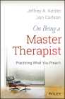 On Being a Master Therapist: Practicing What You Preach By Jeffrey A. Kottler, Jon Carlson Cover Image