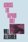 Across the Vapour Gulf (New Directions Poetry Pamphlets) By Will Alexander Cover Image