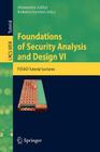 Foundations of Security Analysis and Design VI: FOSAD Tutorial Lectures By Alessandro Aldini (Editor), Roberto Gorrieri (Editor) Cover Image