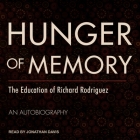 Hunger of Memory Lib/E: The Education of Richard Rodriguez By Richard Rodriguez, Jonathan Davis (Read by) Cover Image