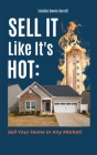 Sell It Like It's Hot: Sell Your Home In Any Market! By Tanisha Barrett Cover Image