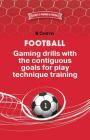 Football. Gaming drills with the contiguous goals for play technique training. By Boris Chirva Cover Image