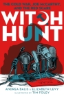 Witch Hunt: The Cold War, Joe McCarthy, and the Red Scare By Andrea Balis, Elizabeth Levy, Tim Foley (Illustrator) Cover Image