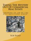Taking The Mystery Out Of Commercial Real Estate: Answers to 148 of the Best Questions Asked Cover Image