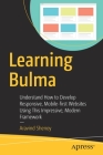 Learning Bulma: Understand How to Develop Responsive, Mobile-First Websites Using This Impressive, Modern Framework By Aravind Shenoy Cover Image