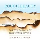 Rough Beauty: Forty Seasons of Mountain Living By Karen Auvinen, Jayme Mattler (Read by) Cover Image