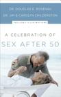 A Celebration of Sex After 50 By Douglas E. Rosenau, James K. Childerston, Carolyn Childerston Cover Image