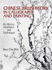 Chinese Brushwork in Calligraphy and Painting: Its History, Aesthetics, and Techniques (Dover Fine Art) By Kwo Da-Wei Cover Image