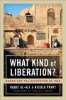 What Kind of Liberation?: Women and the Occupation of Iraq By Nadje Al-Ali, Nicola Pratt, Cynthia Enloe (Foreword by) Cover Image