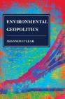 Environmental Geopolitics (Human Geography in the Twenty-First Century: Issues and Appl) By Shannon O'Lear Cover Image