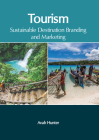 Tourism: Sustainable Destination Branding and Marketing By Avah Hunter (Editor) Cover Image