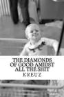 The diamonds of good amidst all the shit By Juli Kreuz Cover Image
