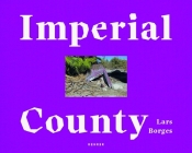 Imperial County By Lars Borges (Photographer), Enno Kaufhold (Contribution by) Cover Image