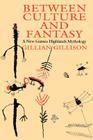 Between Culture and Fantasy: A New Guinea Highlands Mythology By Gillian Gillison Cover Image
